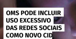 Uso abusivo de redes sociais pode virar novo diagnóstico reconhecido pela OMS