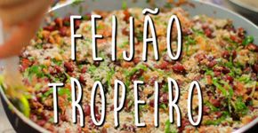 Feijão tropeiro: aprenda a fazer o clássico da nossa cozinha