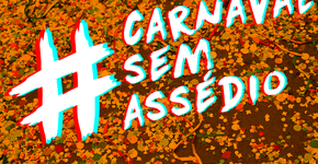#CarnavalSemAssédio luta pelo fim da violência contra a mulher