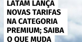 Latam anuncia novas tarifas na cabine Premium; veja as diferenças