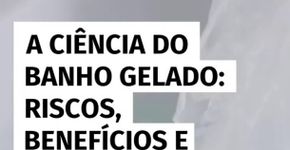 A ciência por trás do banho gelado: benefícios e para quem é indicado