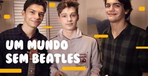 Como os Beatles mudaram minha vida: parte 2
