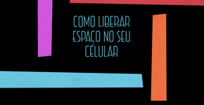 Como liberar espaço no seu celular ou tablet