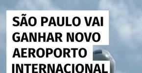 São Paulo vai ganhar novo aeroporto internacional em breve