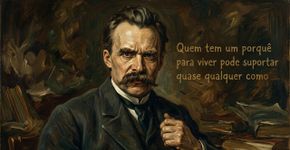 Friedrich Nietzsche sobre encontrar uma razão para continuar mesmo diante das dificuldades: “Quem tem um porquê para viver pode suportar quase qualquer como”