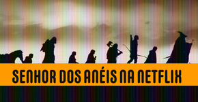 Senhor dos Anéis chega na Netflix