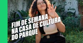 Casa de Cultura do Parque tem programação perfeita para todos os gostos
