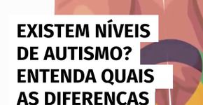 Existem níveis de autismo? Entenda quais as diferenças e necessidades de cada um
