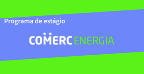 Comerc Energia abre inscrições para Programa de Estágio