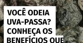 Você odeia uva-passa? Conheça os benefícios que podem mudar sua opinião