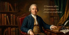 David Hume sobre acreditar menos em certezas e prestar mais atenção às provas: “O homem sábio proporciona sua crença às evidências”
