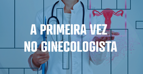 A primeira vez no ginecologista