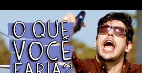 O que você faria?