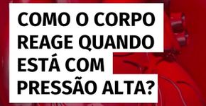 Como o corpo reage quando está com pressão alta?