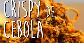 Receita de crispy de cebola sem segredos