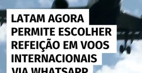 Latam agora permite escolher refeição em voos internacionais via WhatsApp