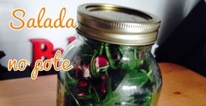 Salada no pote: Aprenda a conservar as suas saladas