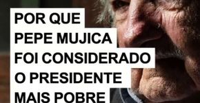Por que Pepe Mujica ficou conhecido como o presidente mais humilde do mundo?