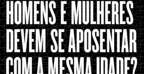 Entrevista Folha: é absurdo mulher se aposentar antes dos homens