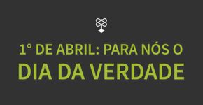 1°de Abril vai se transformar no “Dia da Verdade”