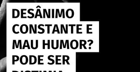 Cansaço constante e irritação podem ser sinais de distimia