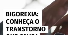 Bigorexia: conheça o transtorno que causa obsessão em jovens