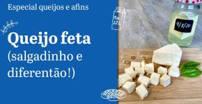 Conhece o queijo feta? Saiba como fazer um em casa