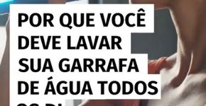 Por que você deve lavar sua garrafa de água todos os dias