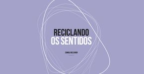Design e criatividade: baixe o livro ‘Reciclando os Sentidos’