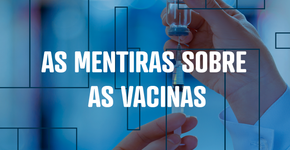 As mentiras sobre as vacinas matam