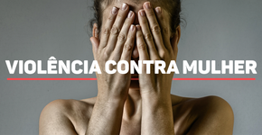Mulheres vítimas de violência estão mais expostas à morte por doenças