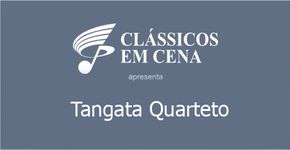 Clássicos em Cena – Apresenta: Tangata Quarteto