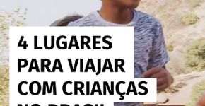 4 lugares para viajar com crianças no Brasil