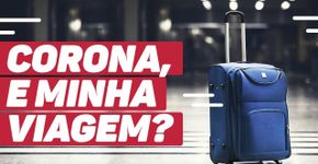 Coronavírus: dicas valiosas para você que tem viagens marcadas no meio da pandemia