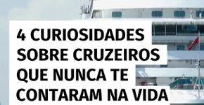 4 curiosidades sobre cruzeiros que nunca te contaram na vida