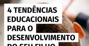 4 tendências educacionais para o desenvolvimento do seu filho