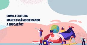 Cultura maker está modificando a educação