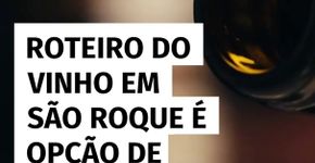 Roteiro do Vinho em São Roque é opção de bate e volta no Carnaval