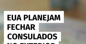 EUA planejam fechar consulados no exterior, incluindo no Brasil