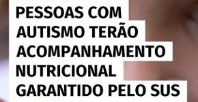Acompanhamento nutricional pelo SUS passa a ser direito de pessoas com autismo