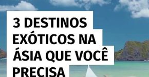 3 destinos exóticos na Ásia que você precisa conhecer