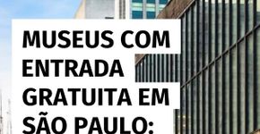 Museus com entrada gratuita em São Paulo: saiba como visitar