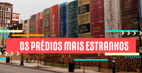 Os dez prédios mais estranhos do mundo