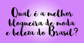 O Catraca quer saber: qual é a melhor blogueira de moda e beleza no Brasil?