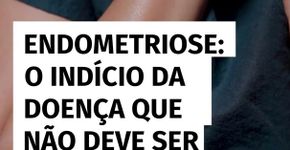 Endometriose: o indício da doença que não deve ser ignorado