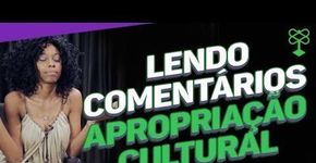Você sabe o que é apropriação cultural? #CatracaLivreCidadania