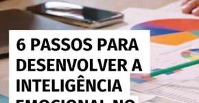 6 formas de fortalecer a inteligência emocional no ambiente profissional