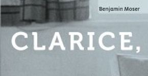 “Clarice,”, de Benjamin Moser