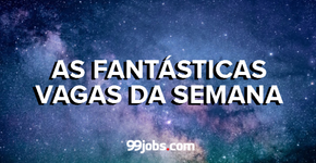 As Fantásticas Vagas da Semana! (L’Oréal, 99jobs, Raízen…)