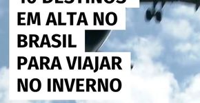 10 destinos brasileiros em alta para curtir o inverno